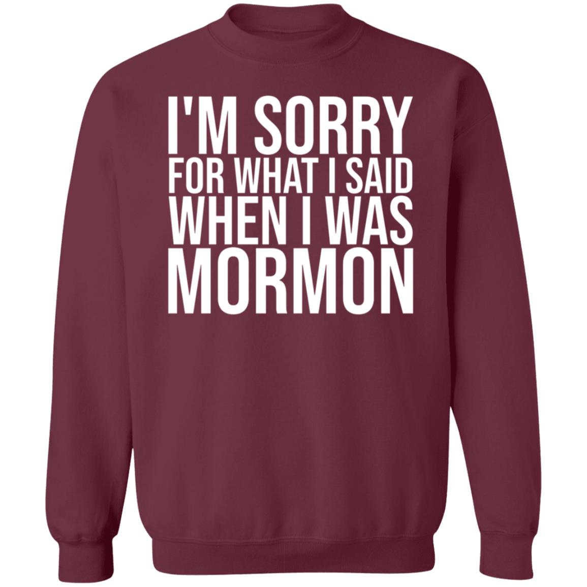 I'm Sorry For What I Said When I Was Mormon Shirt Hoodie Sweatshirt - Teechipus