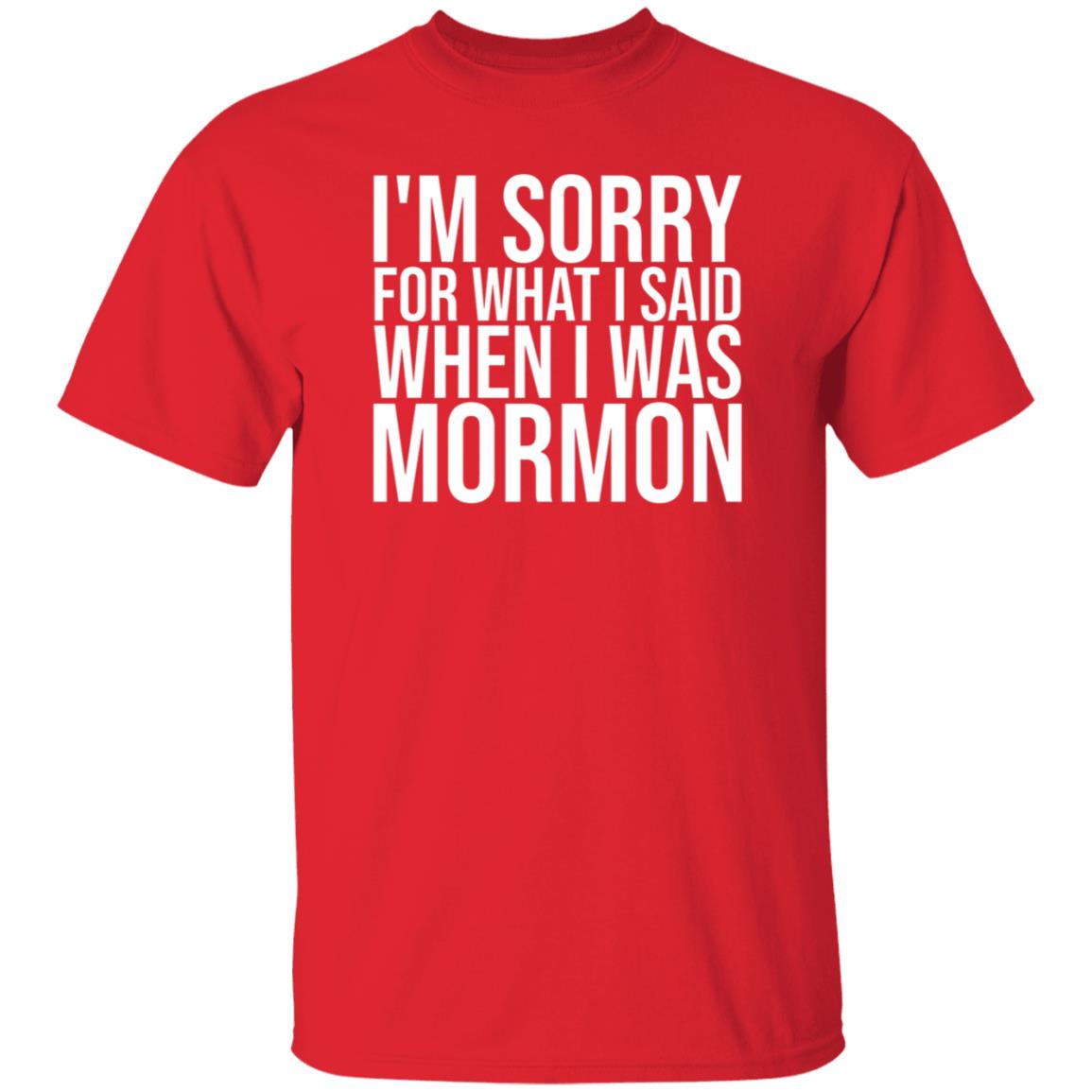 I'm Sorry For What I Said When I Was Mormon Shirt Hoodie Sweatshirt - Teechipus