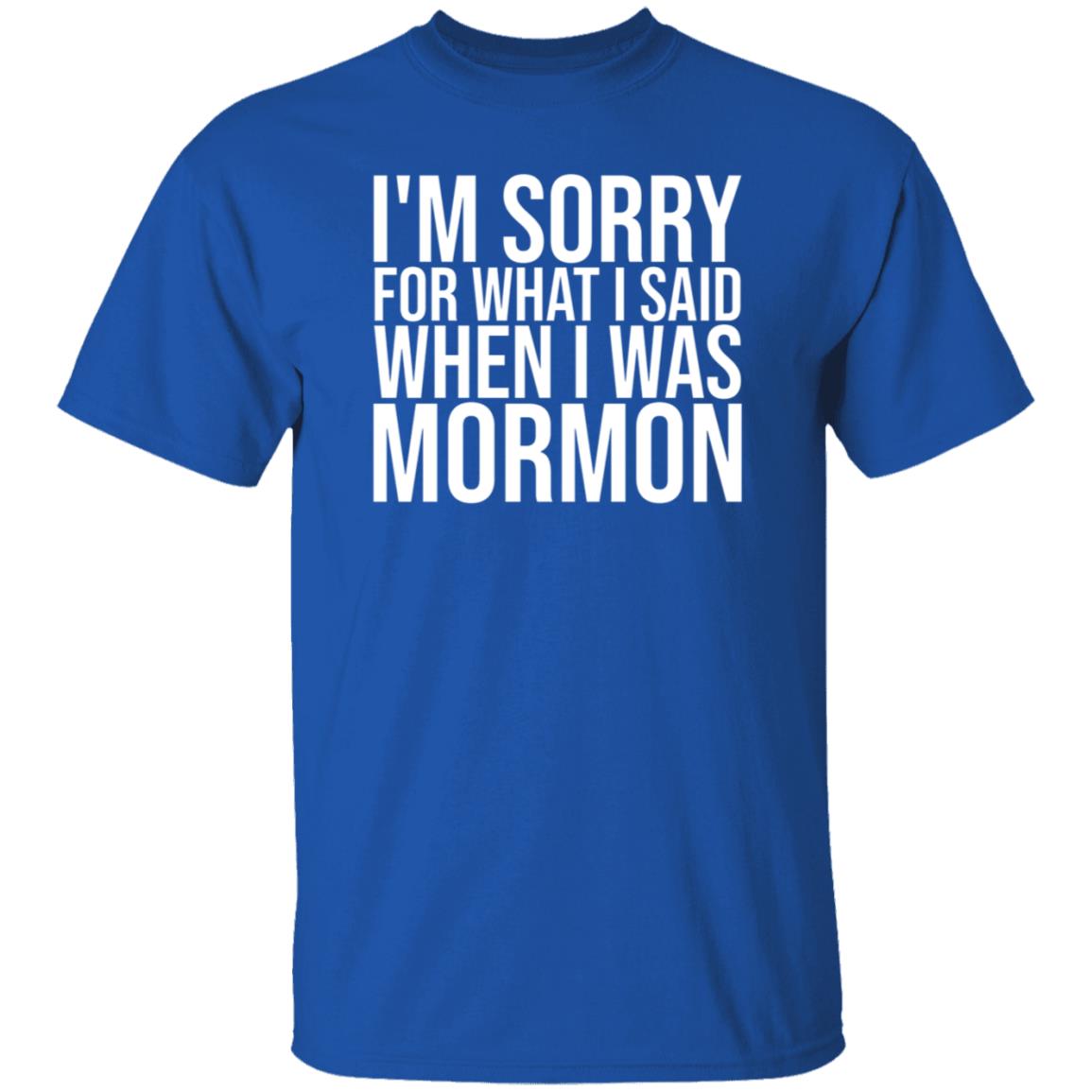 I'm Sorry For What I Said When I Was Mormon Shirt Hoodie Sweatshirt - Teechipus