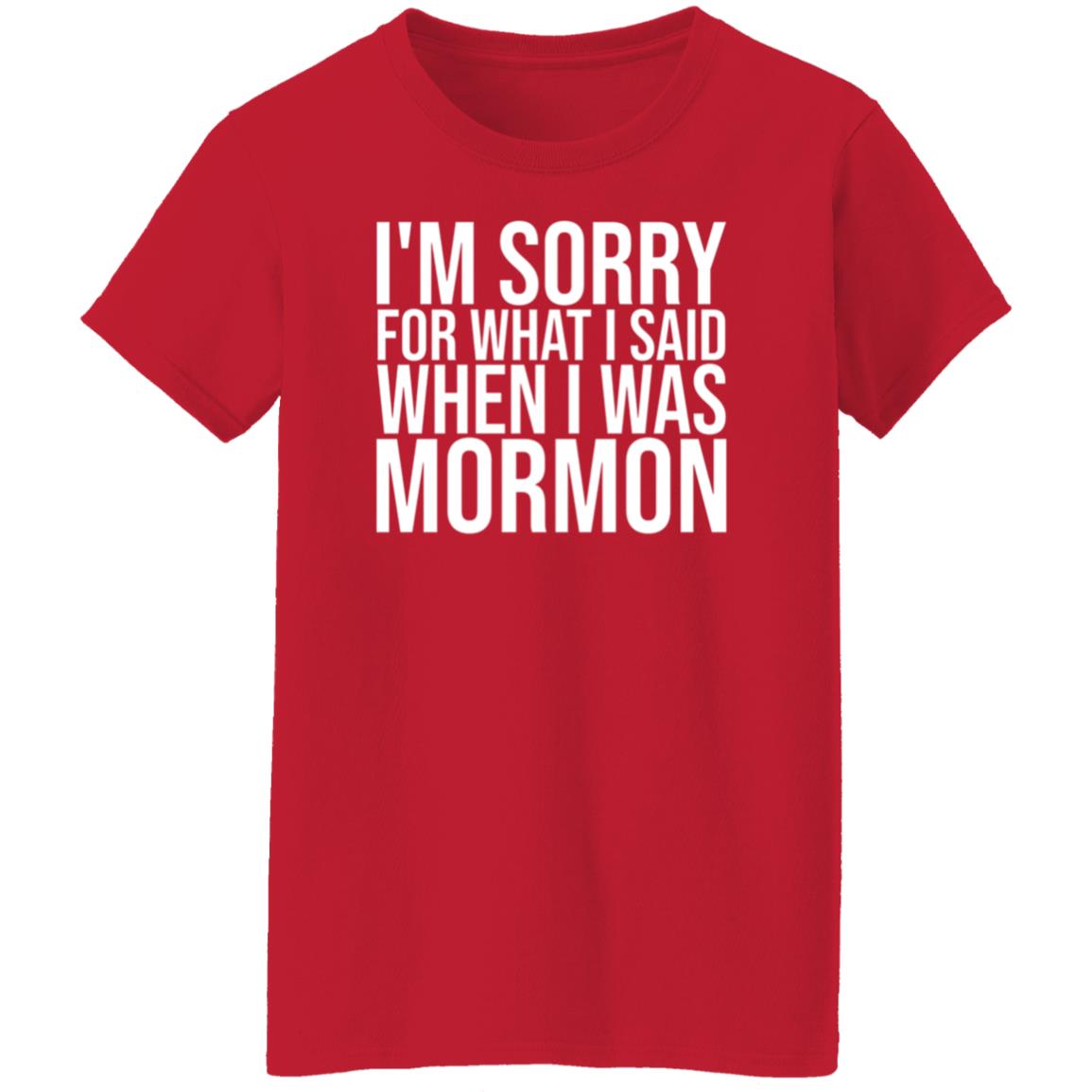 I'm Sorry For What I Said When I Was Mormon Shirt Hoodie Sweatshirt - Teechipus