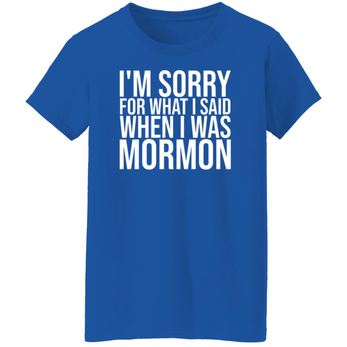 I'm Sorry For What I Said When I Was Mormon Shirt Hoodie Sweatshirt - Teechipus