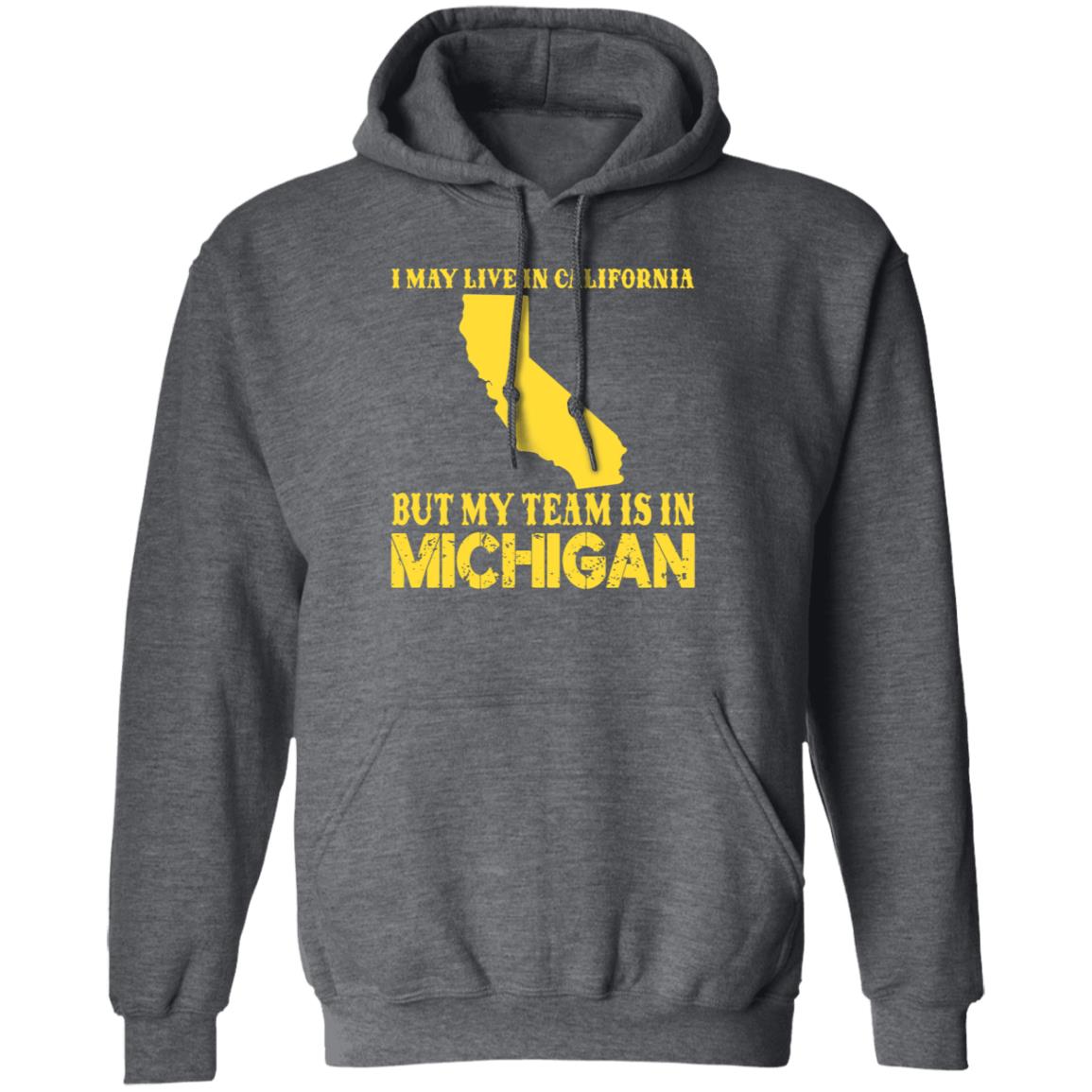 I May Live In California But My Team Is In Michigan Shirt - Teechipus