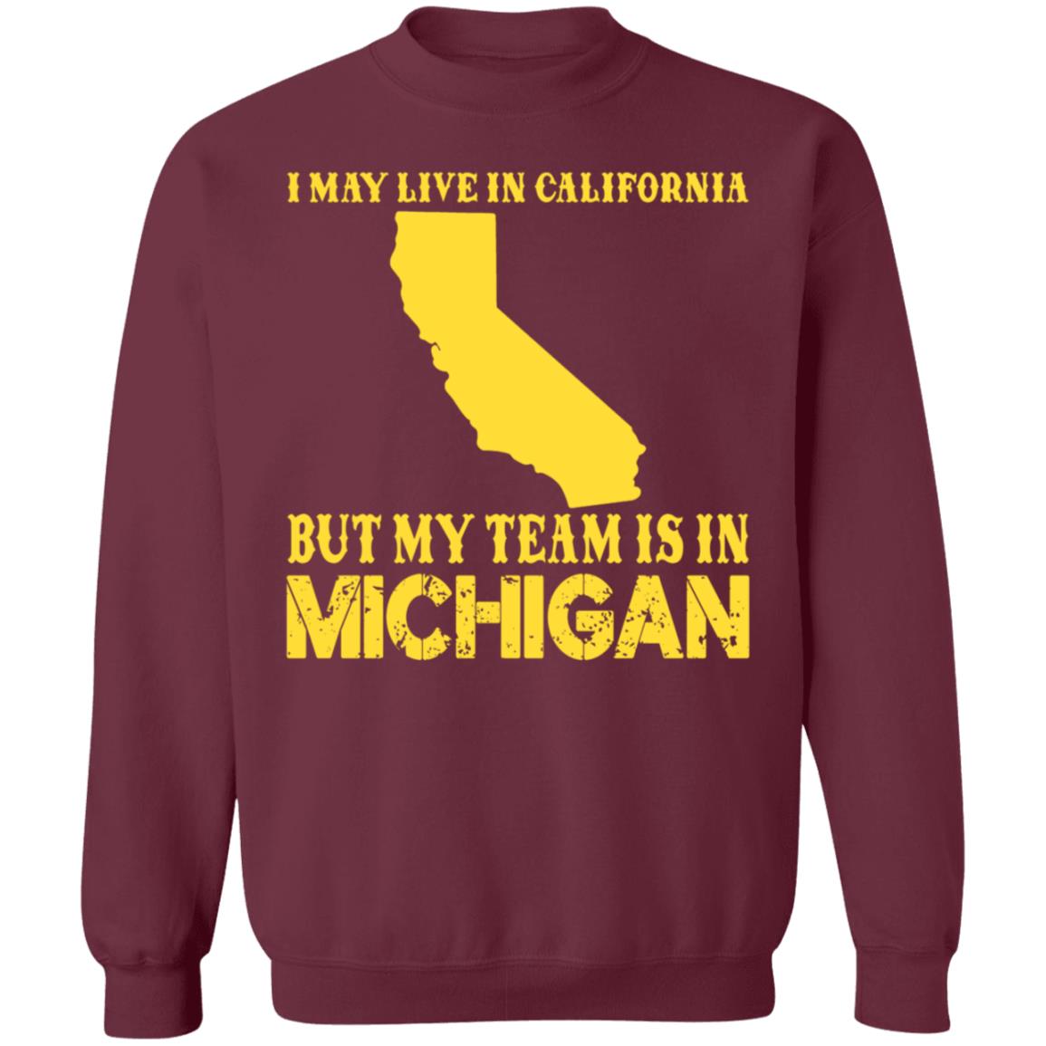 I May Live In California But My Team Is In Michigan Shirt - Teechipus