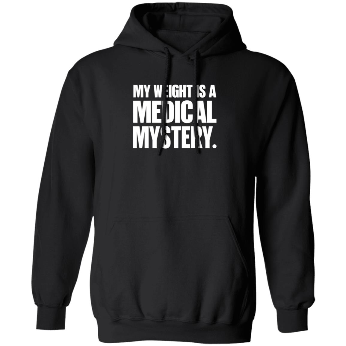 My Weight Is A Medical Mystery Shirt Hoodie - Teechipus