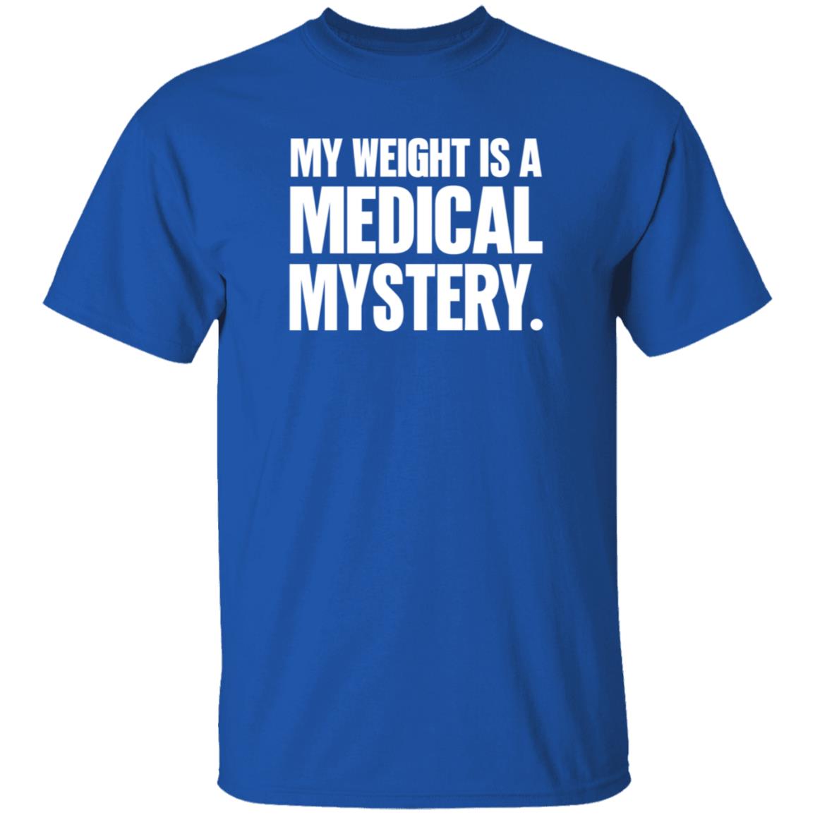 My Weight Is A Medical Mystery Shirt Hoodie - Teechipus