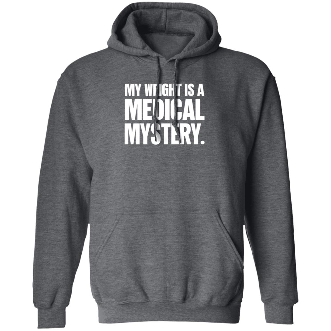 My Weight Is A Medical Mystery Shirt Hoodie - Teechipus