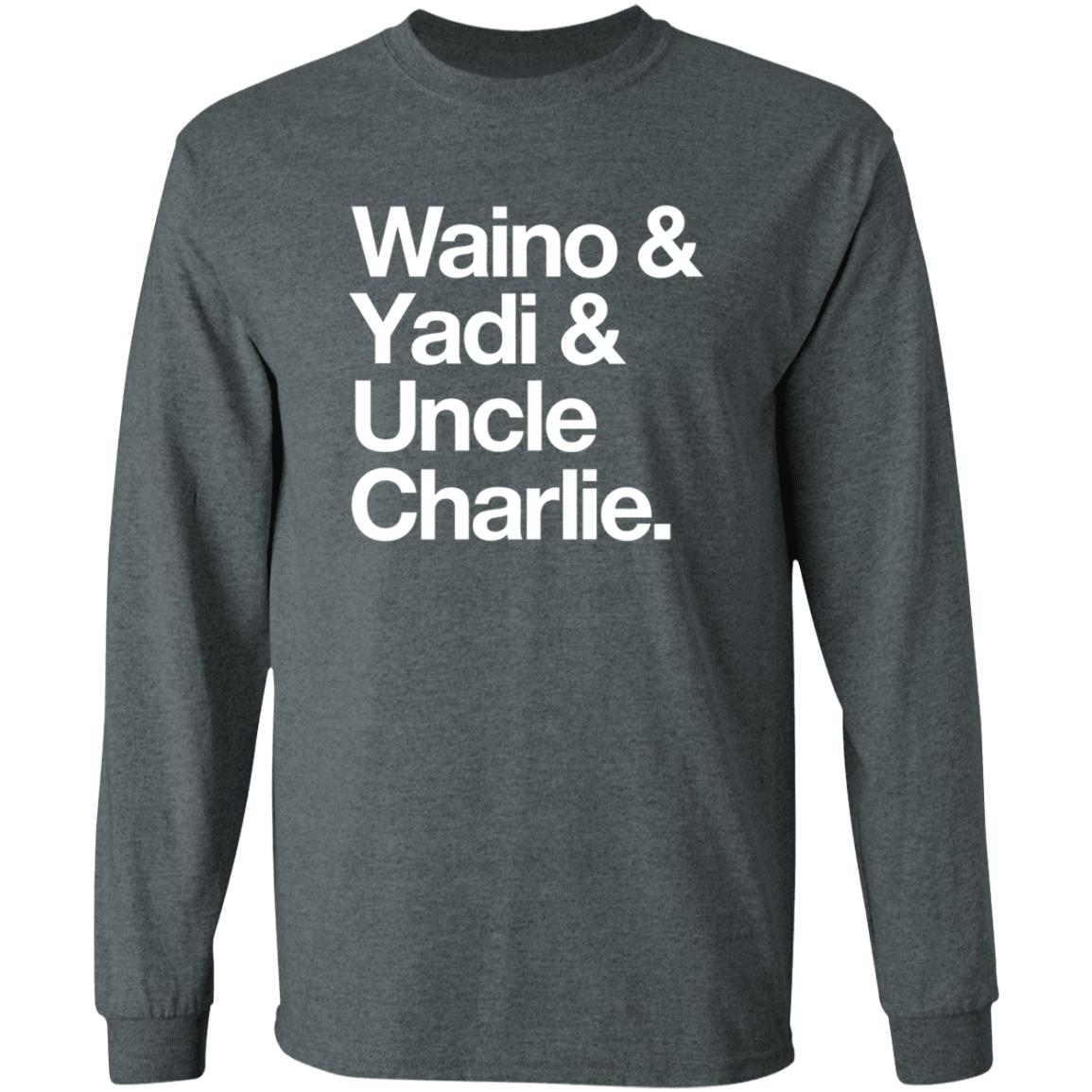 Waino Yadi Uncle Charlie Shirt Sarahanne1212 Waino Yadi Uncle Charlie Shirt Hoodie Sweatshirt - Teechipus