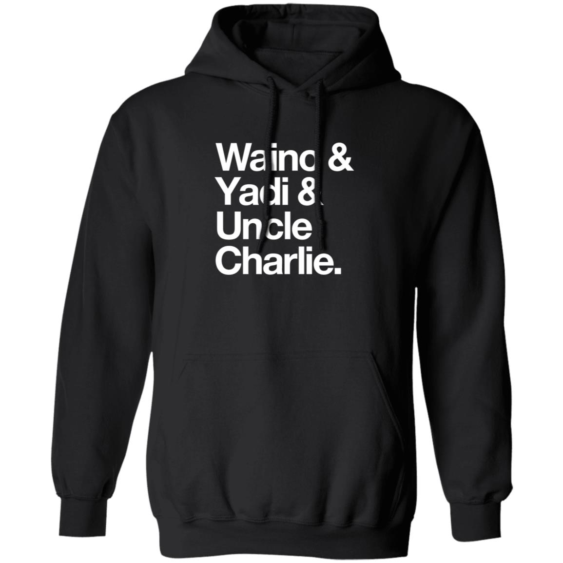 Waino Yadi Uncle Charlie Shirt Sarahanne1212 Waino Yadi Uncle Charlie Shirt Hoodie Sweatshirt - Teechipus