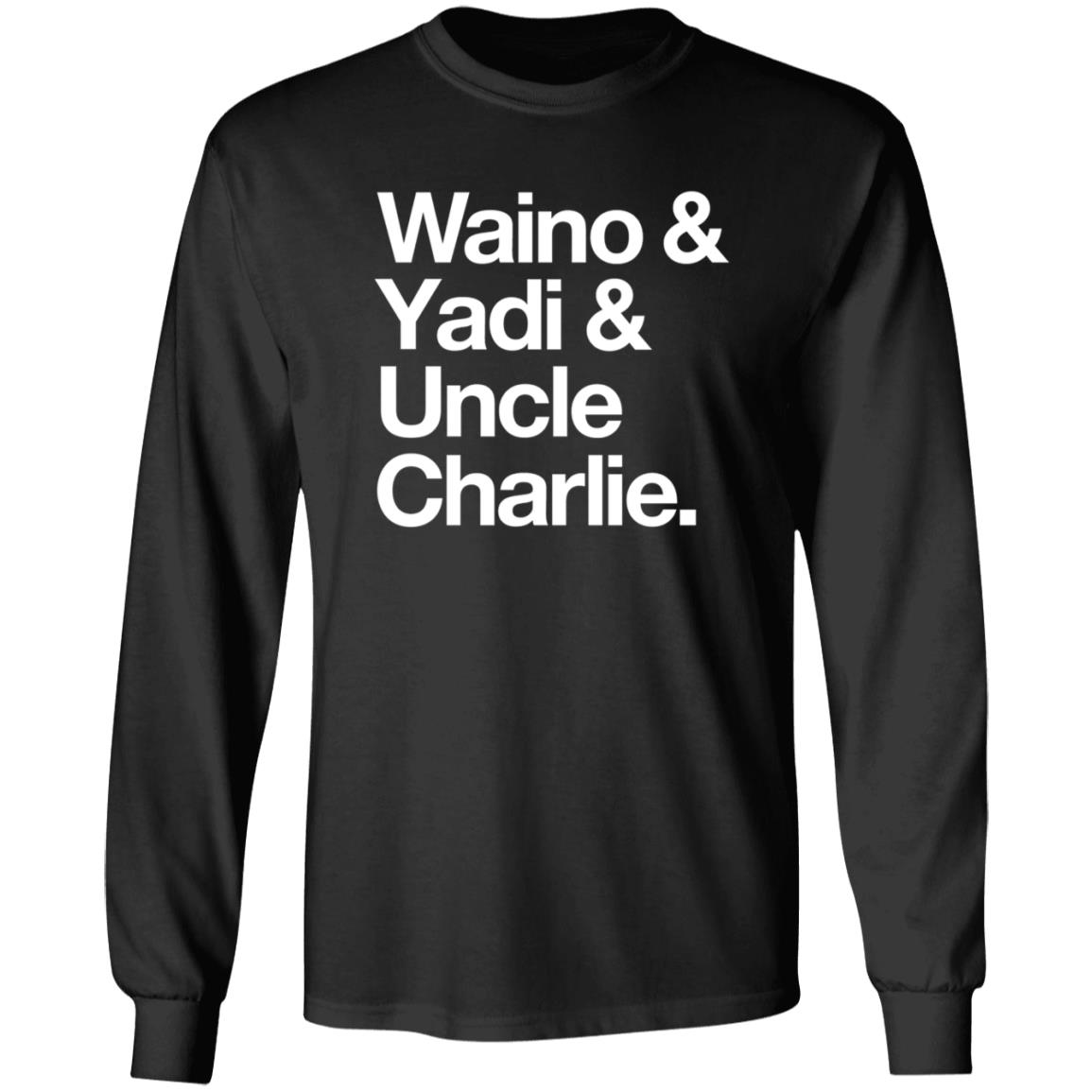 Waino Yadi Uncle Charlie Shirt Sarahanne1212 Waino Yadi Uncle Charlie Shirt Hoodie Sweatshirt - Teechipus