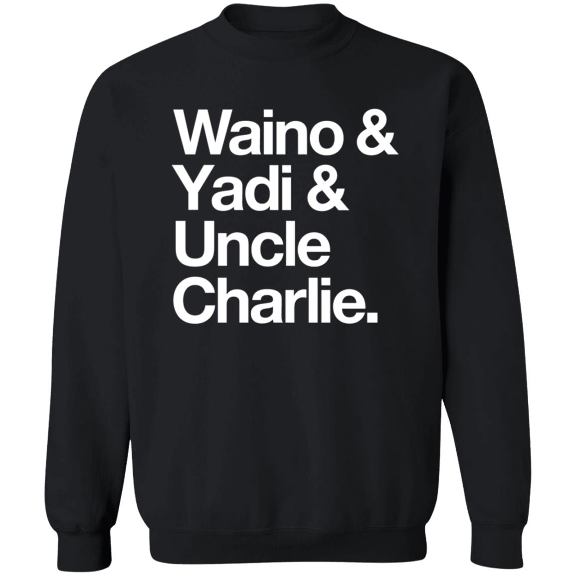 Waino Yadi Uncle Charlie Shirt Sarahanne1212 Waino Yadi Uncle Charlie Shirt Hoodie Sweatshirt - Teechipus