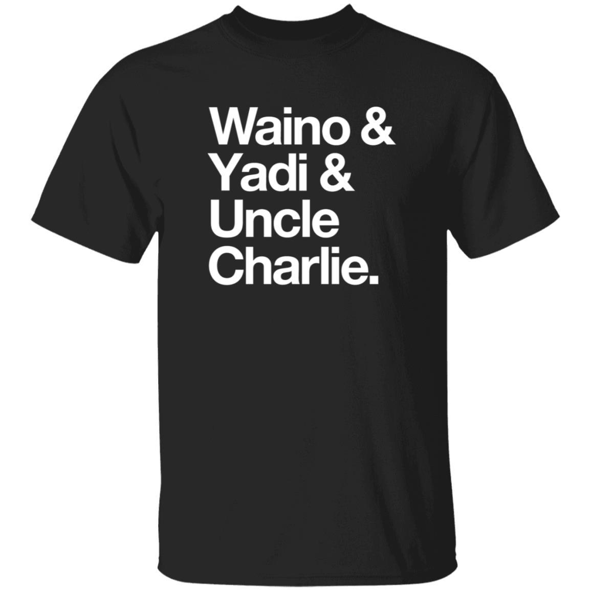 Waino Yadi Uncle Charlie Shirt Sarahanne1212 Waino Yadi Uncle Charlie Shirt Hoodie Sweatshirt - Teechipus