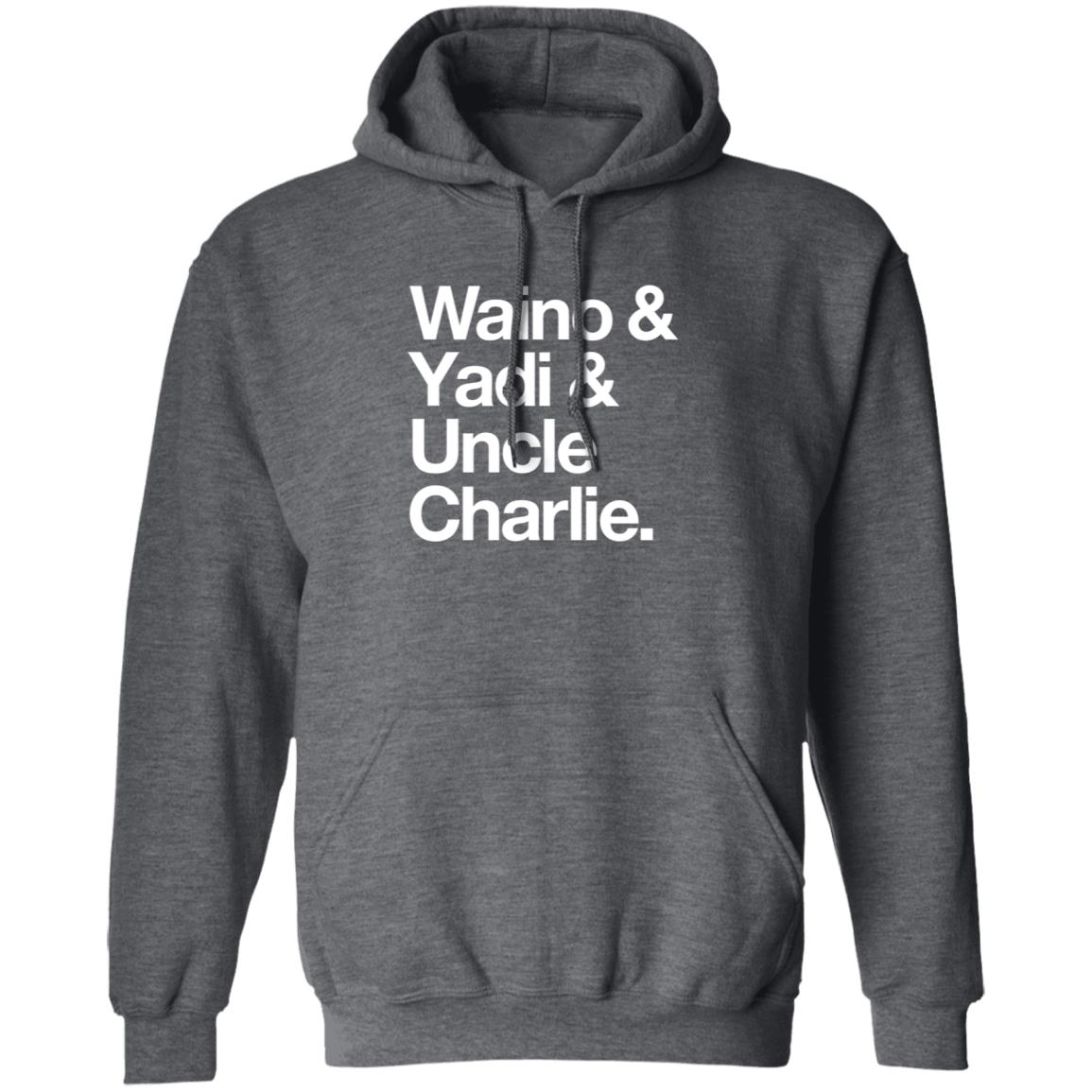 Waino Yadi Uncle Charlie Shirt Sarahanne1212 Waino Yadi Uncle Charlie Shirt Hoodie Sweatshirt - Teechipus