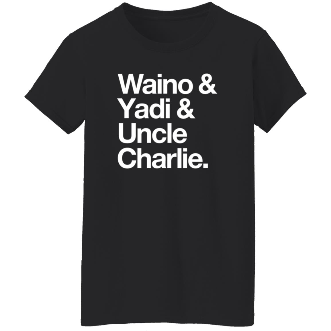 Waino Yadi Uncle Charlie Shirt Sarahanne1212 Waino Yadi Uncle Charlie Shirt Hoodie Sweatshirt - Teechipus