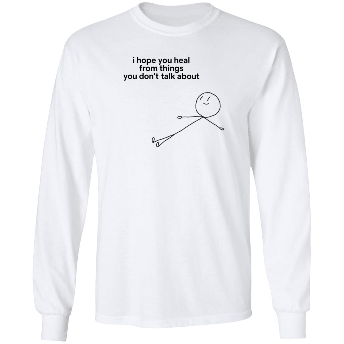 I Hope You Heal From The Things You Don't Talk About Shirt - Teechipus