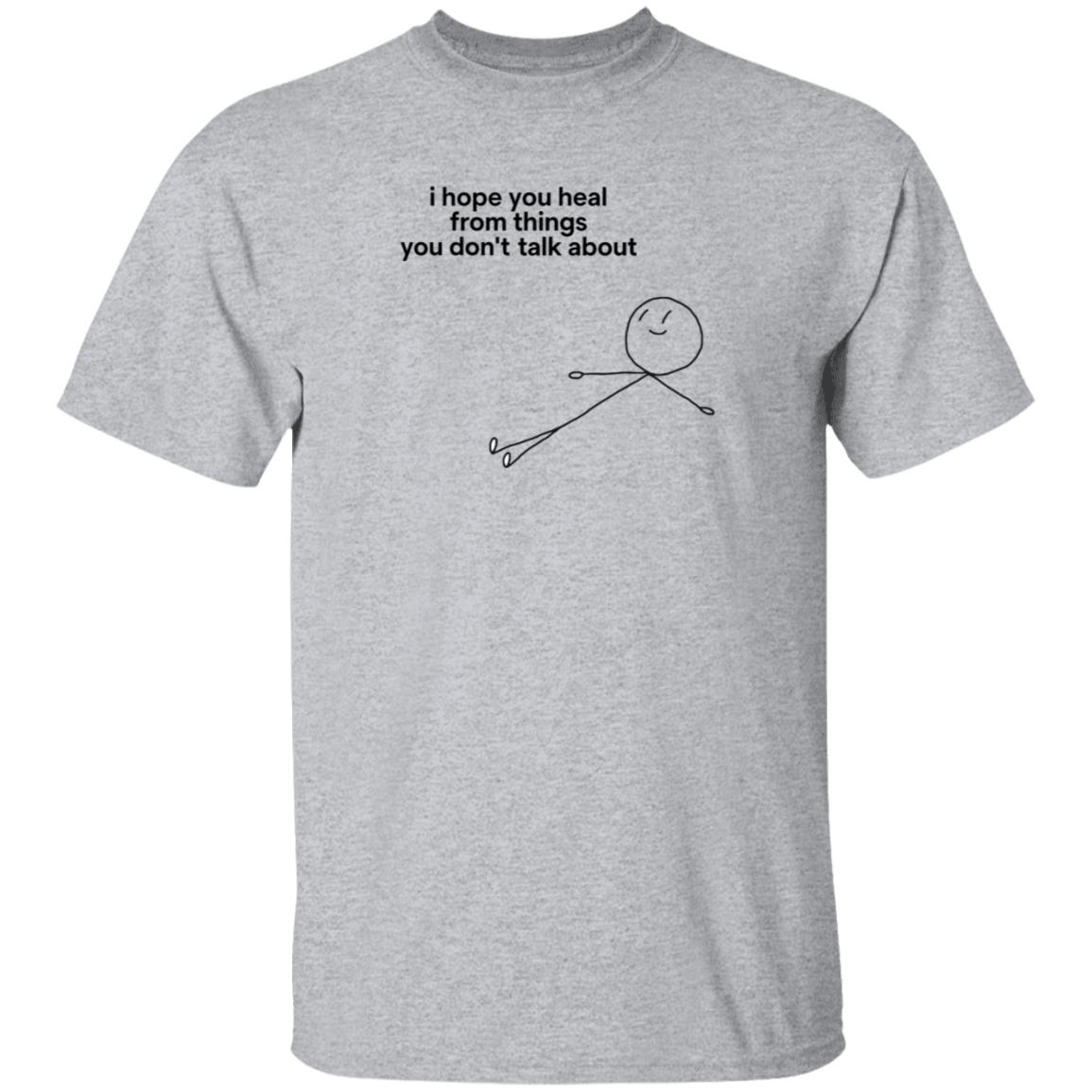 I Hope You Heal From The Things You Don't Talk About Shirt - Teechipus