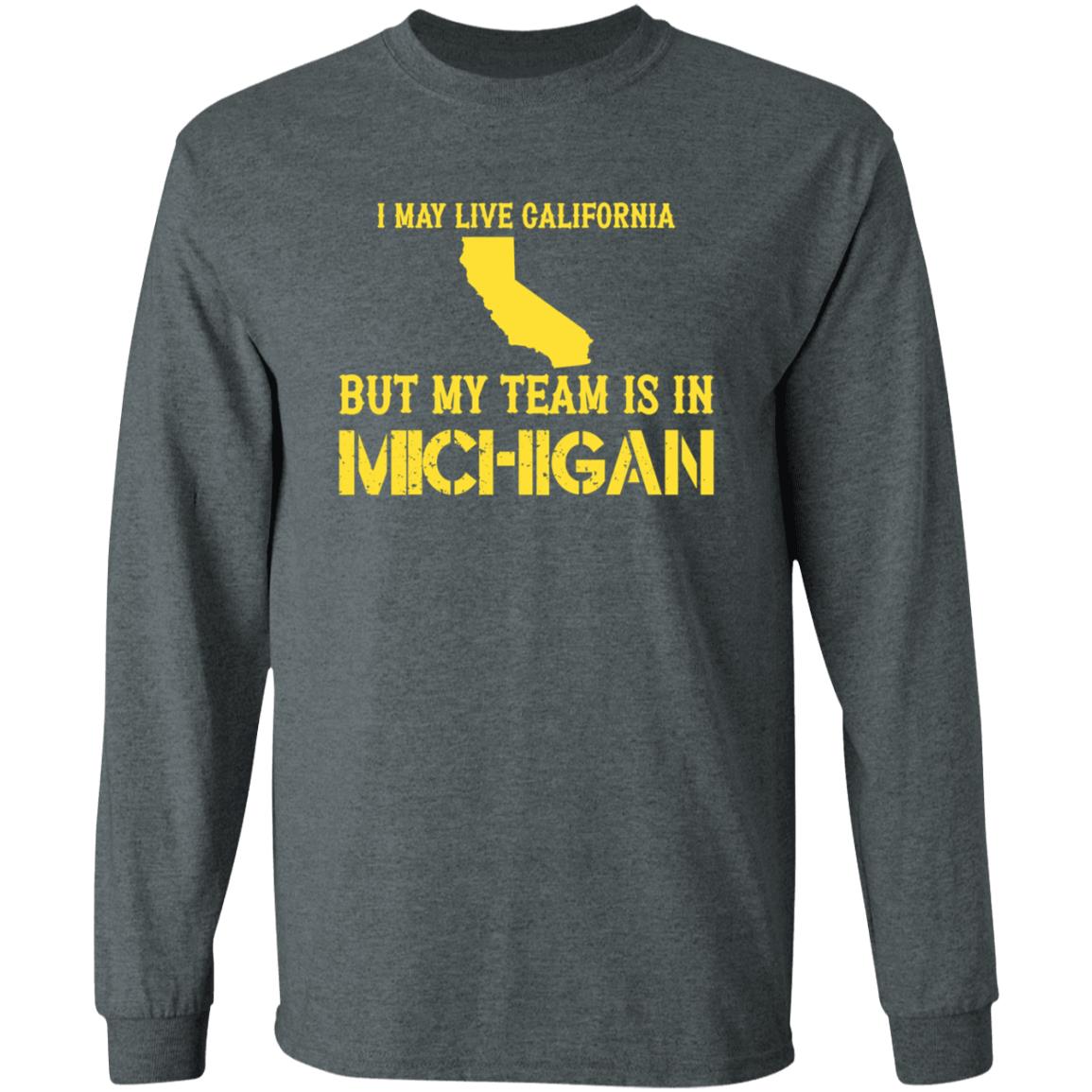 I May Live In California But My Team Is In Michigan Shirt Hoodie Sweatshirt - Teechipus
