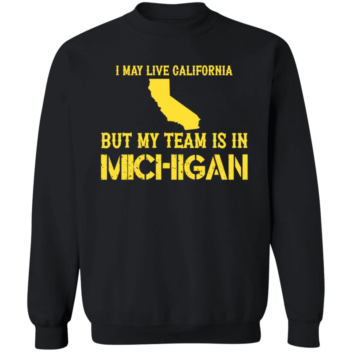 I May Live In California But My Team Is In Michigan Shirt Hoodie Sweatshirt - Teechipus