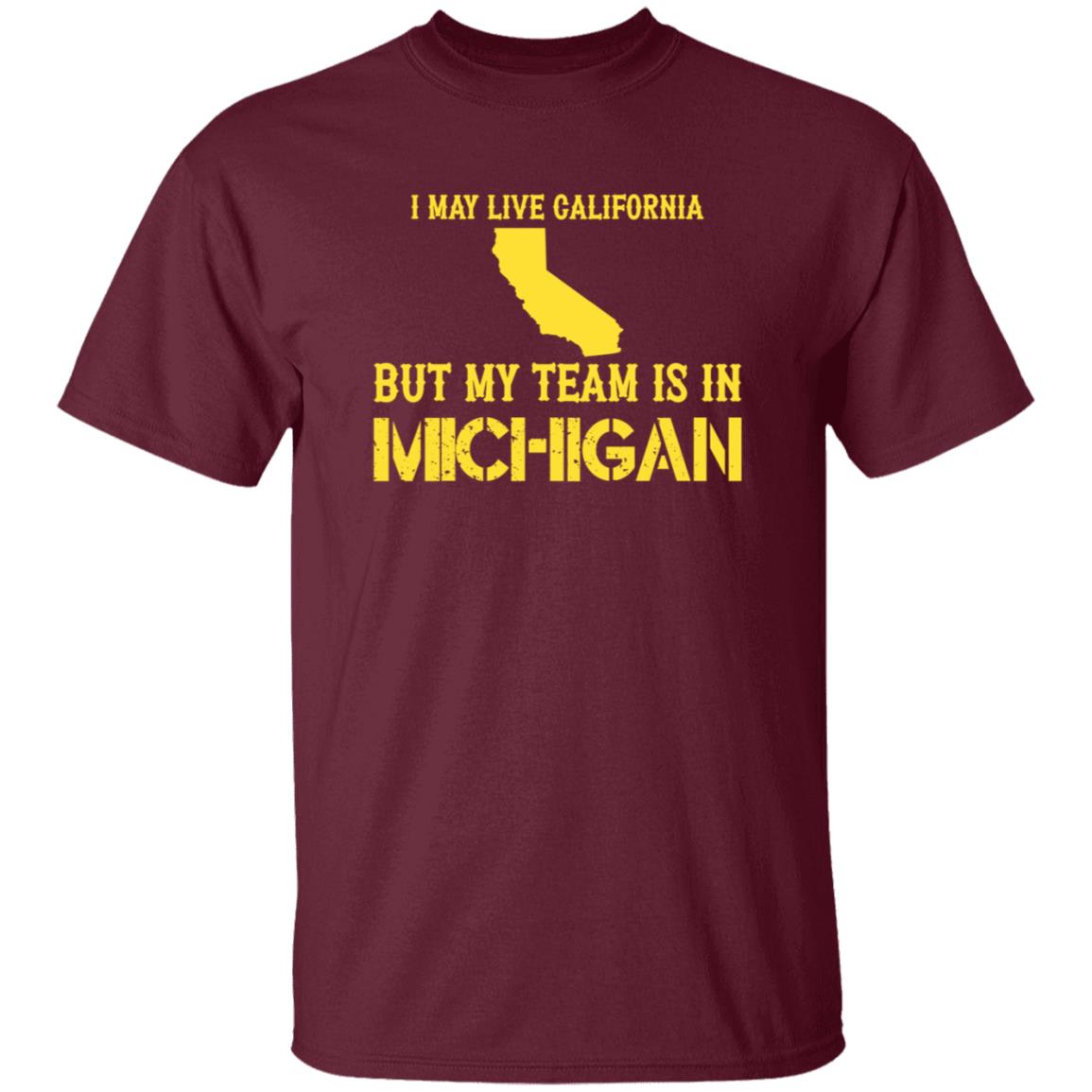I May Live In California But My Team Is In Michigan Shirt Hoodie Sweatshirt - Teechipus