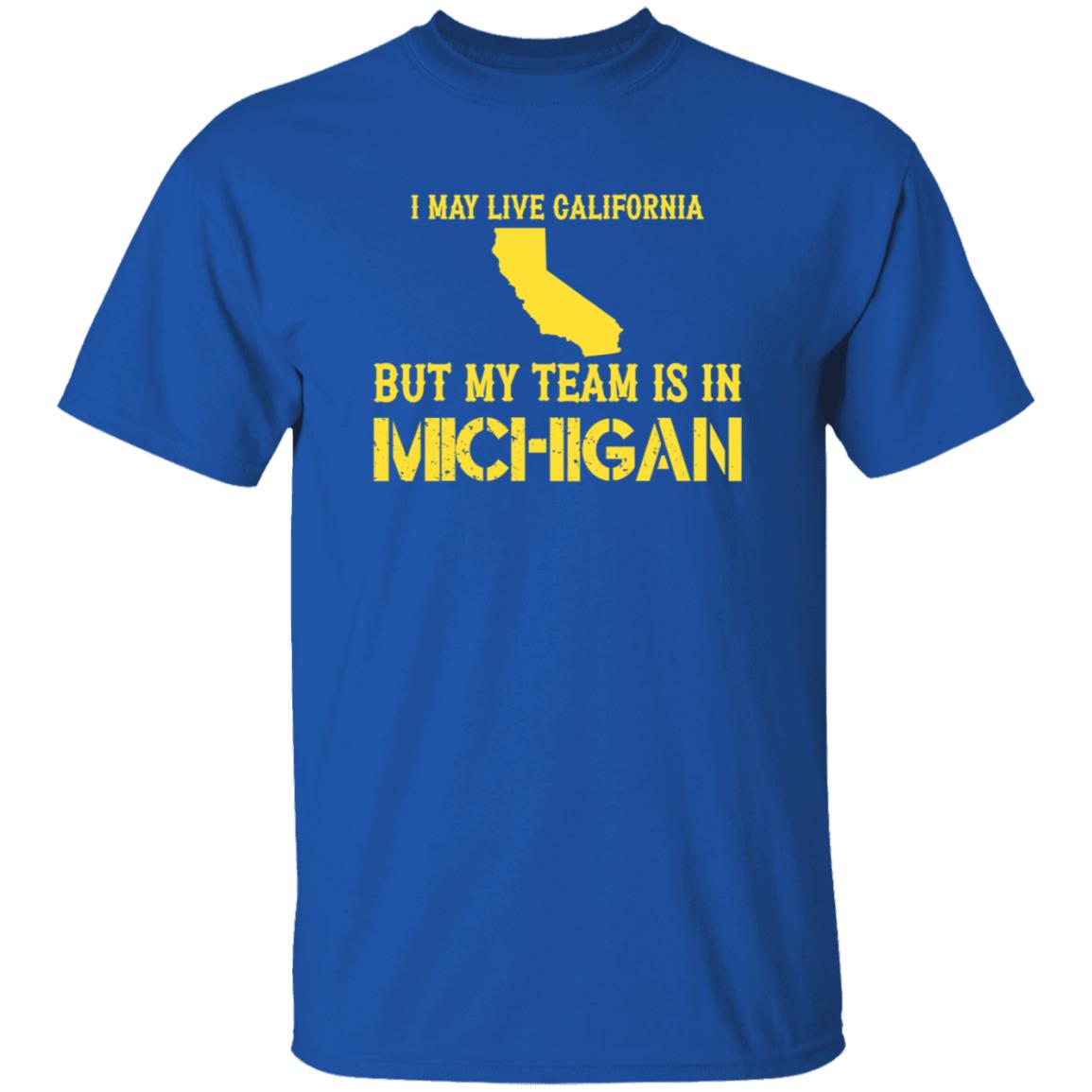 I May Live In California But My Team Is In Michigan Shirt Hoodie Sweatshirt - Teechipus