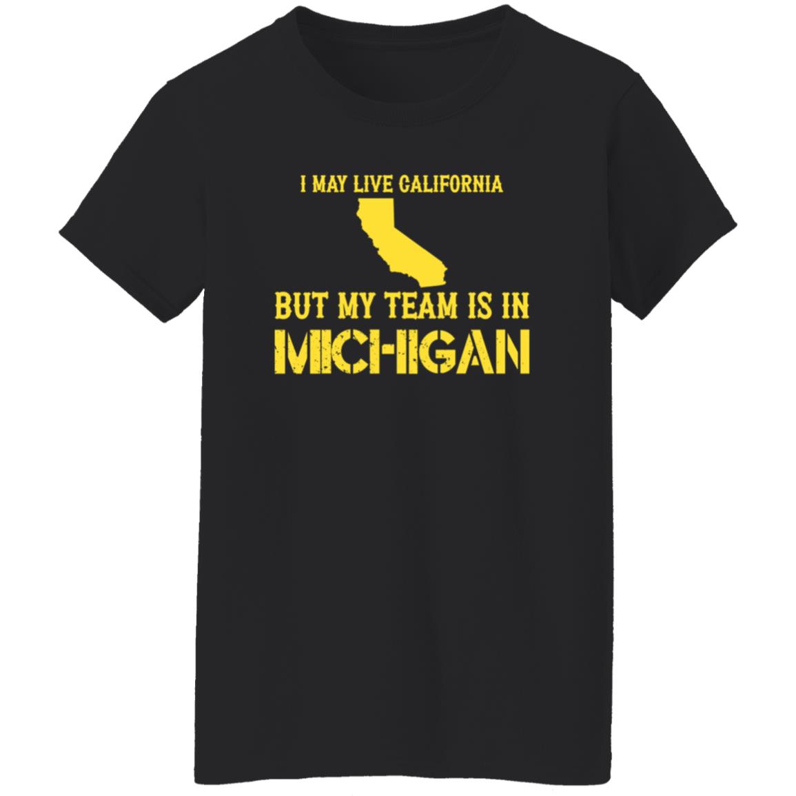 I May Live In California But My Team Is In Michigan Shirt Hoodie Sweatshirt - Teechipus