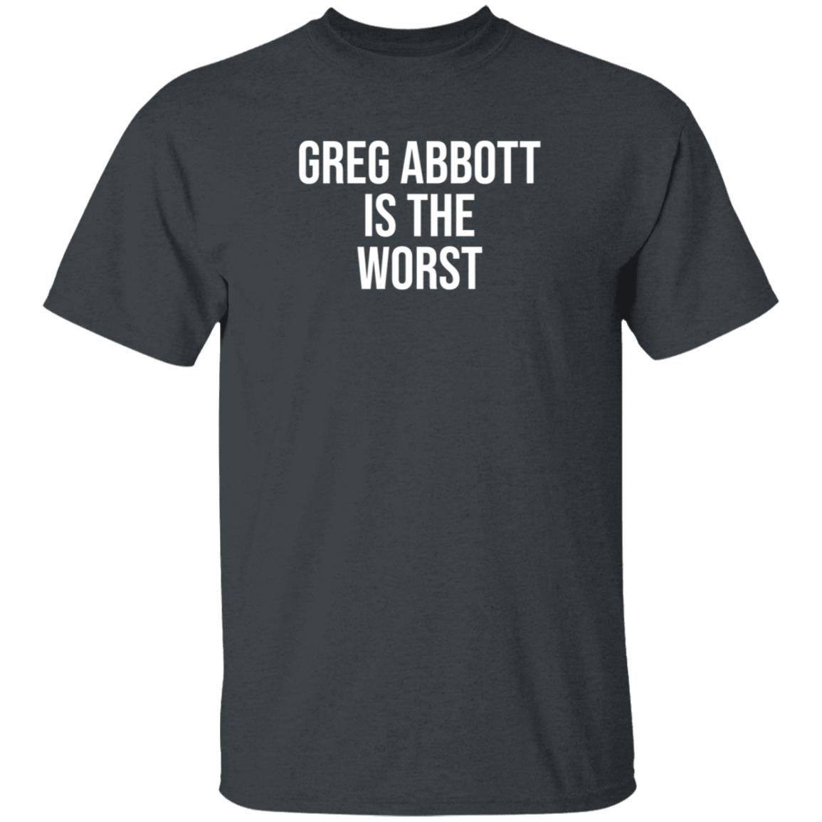 Greg Abbott Is The Worst Shirt Leah Krevit Greg Abbott Is The Worst Shirt - Teechipus