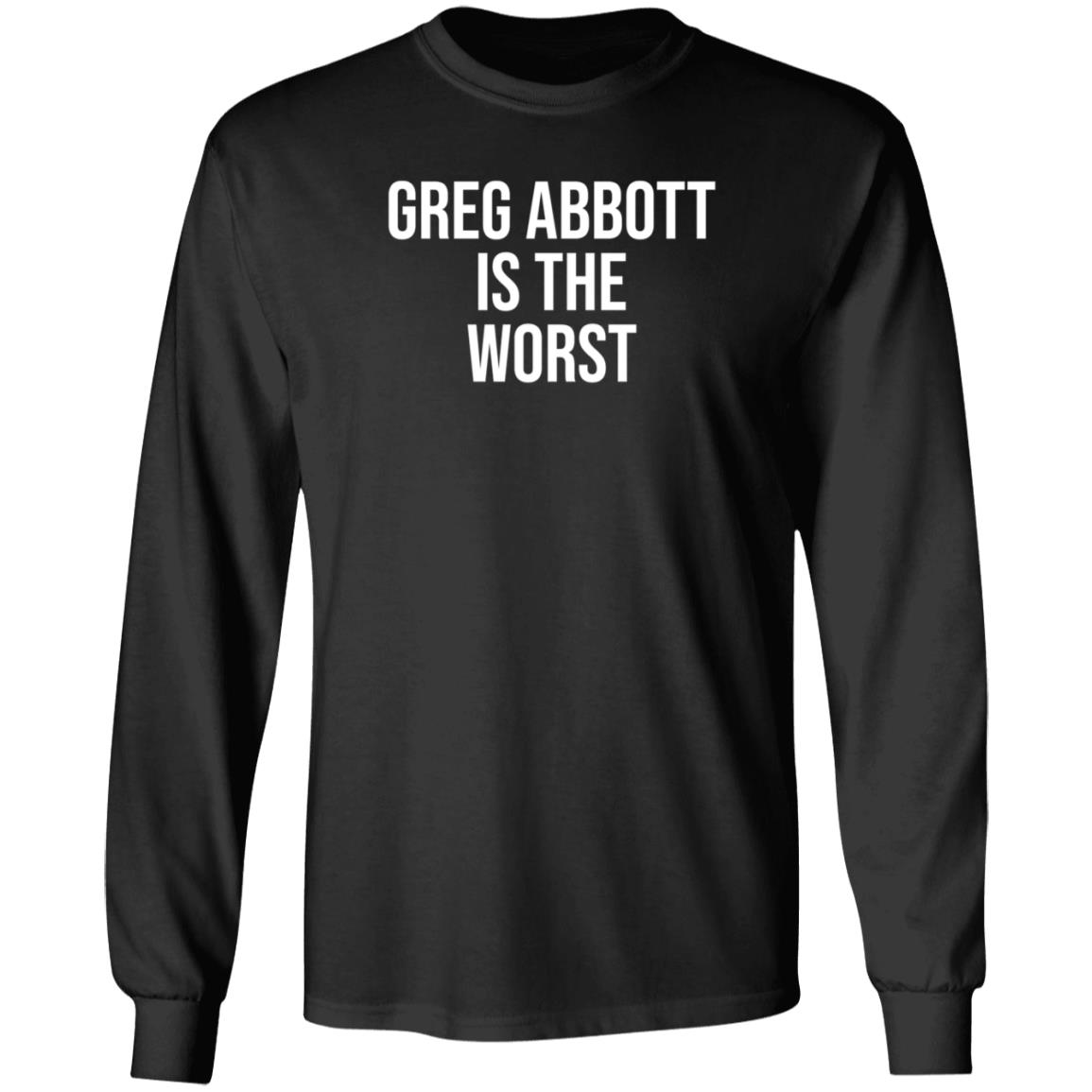 Greg Abbott Is The Worst Shirt Leah Krevit Greg Abbott Is The Worst Shirt - Teechipus