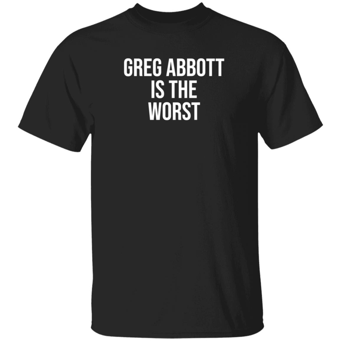 Greg Abbott Is The Worst Shirt Leah Krevit Greg Abbott Is The Worst Shirt - Teechipus