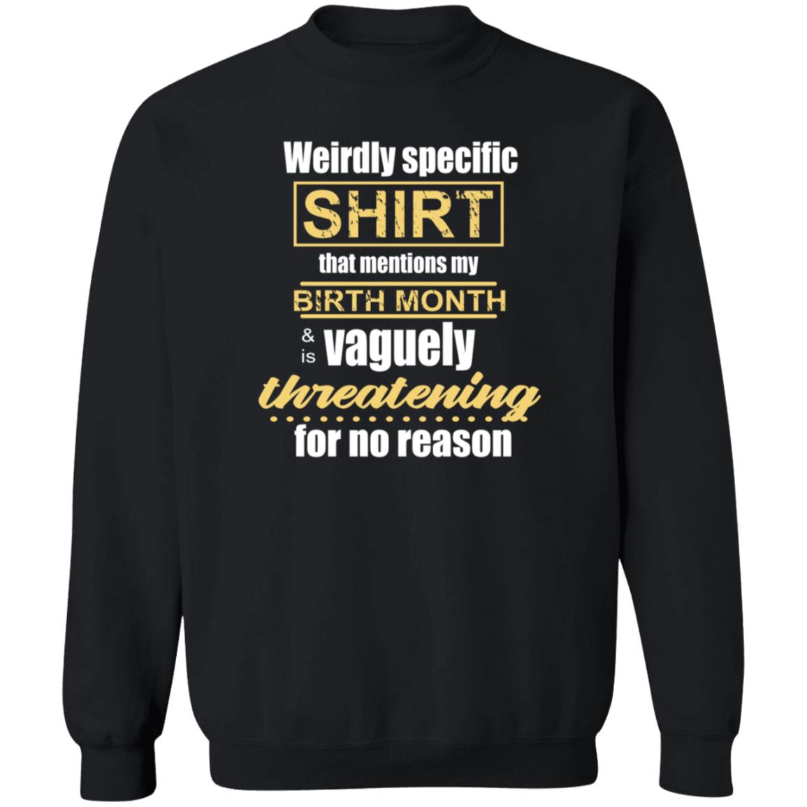 Weirdly Specific Shirt That Mentions My Birth Month Shirt - Teechipus