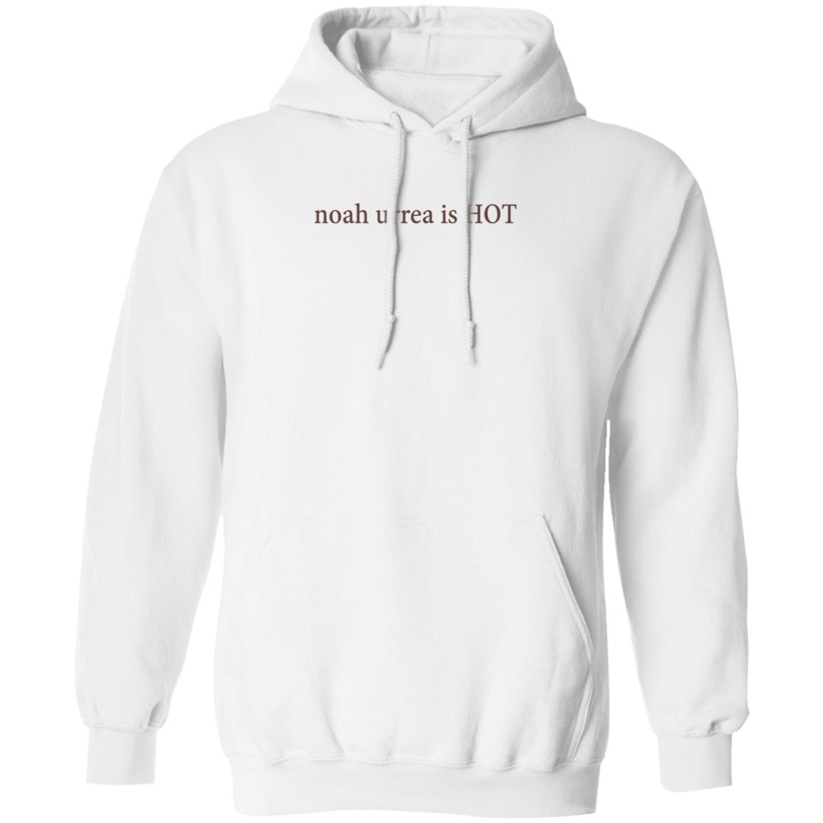 Noah Urrea Is Hot Shirt Hoodie Sweatshirt - Teechipus