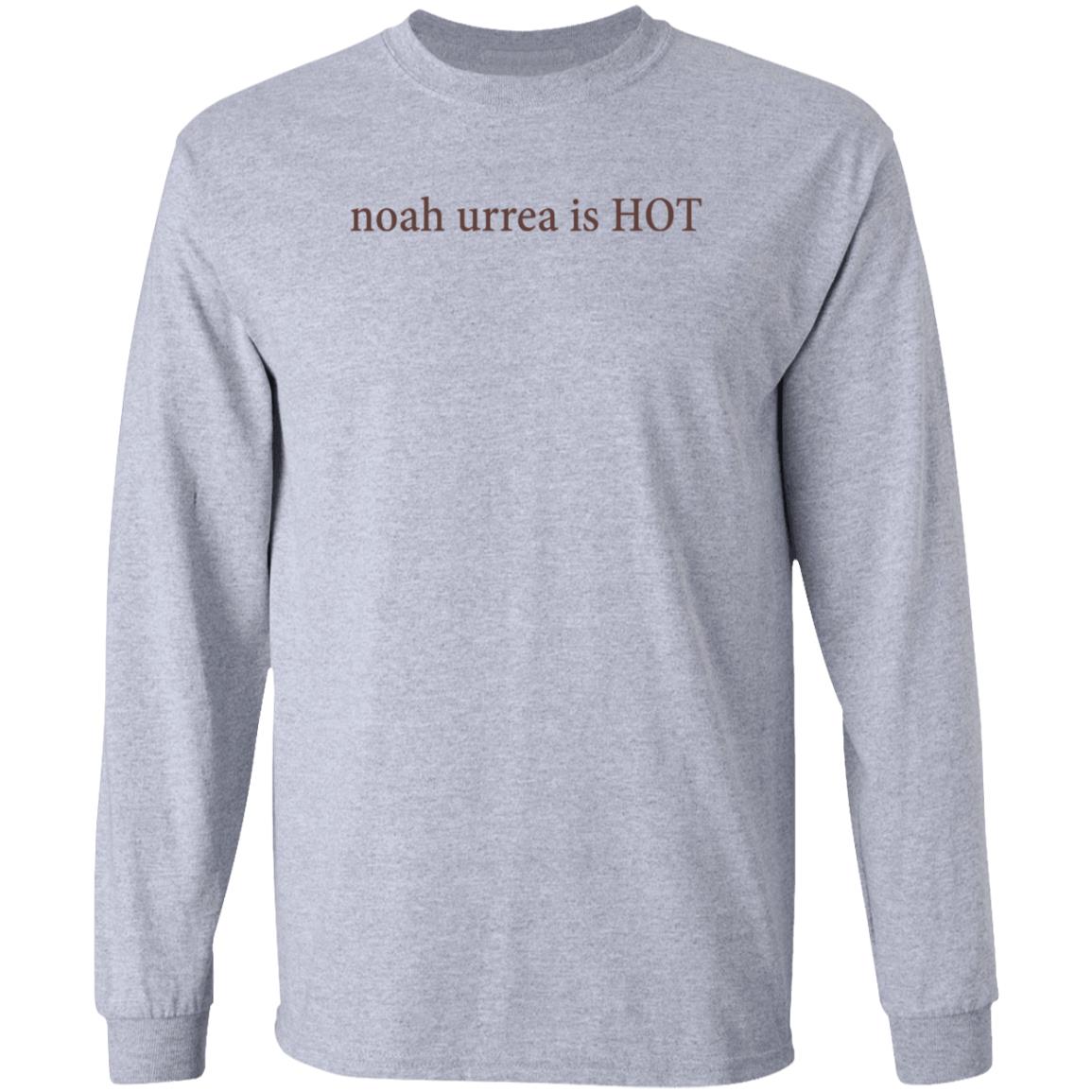 Noah Urrea Is Hot Shirt Hoodie Sweatshirt - Teechipus