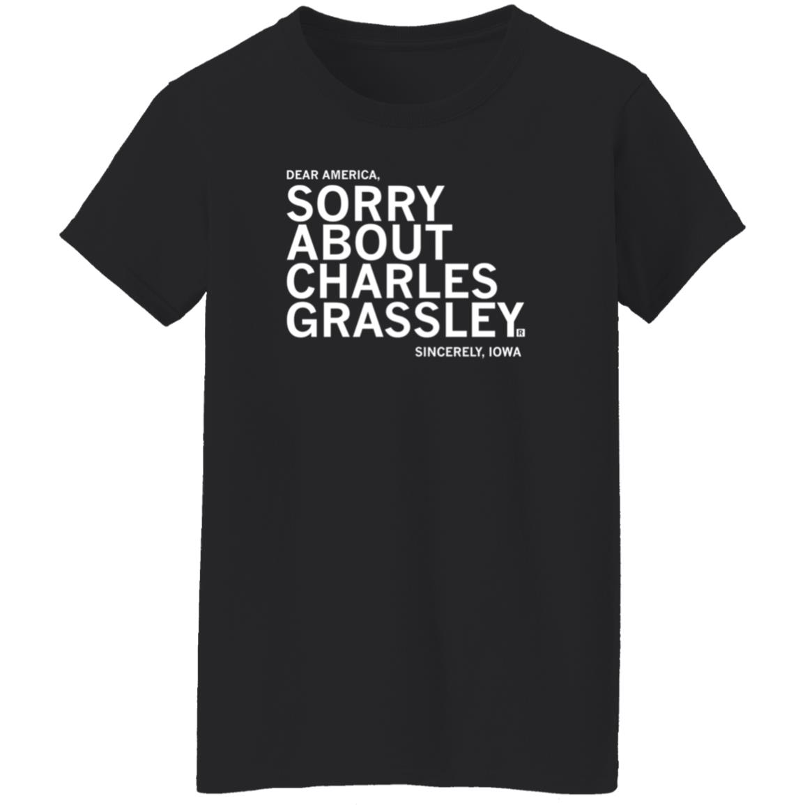Dear America Sorry About Charles Grassley Sincerely Iowa Shirt Raygun Shop - Teechipus