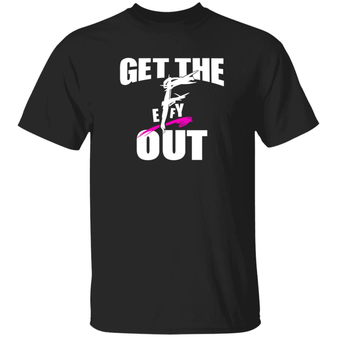 Get The F Out Shirt Prowrestlingtees Store Get The F Out Shirt Hoodie - Teechipus