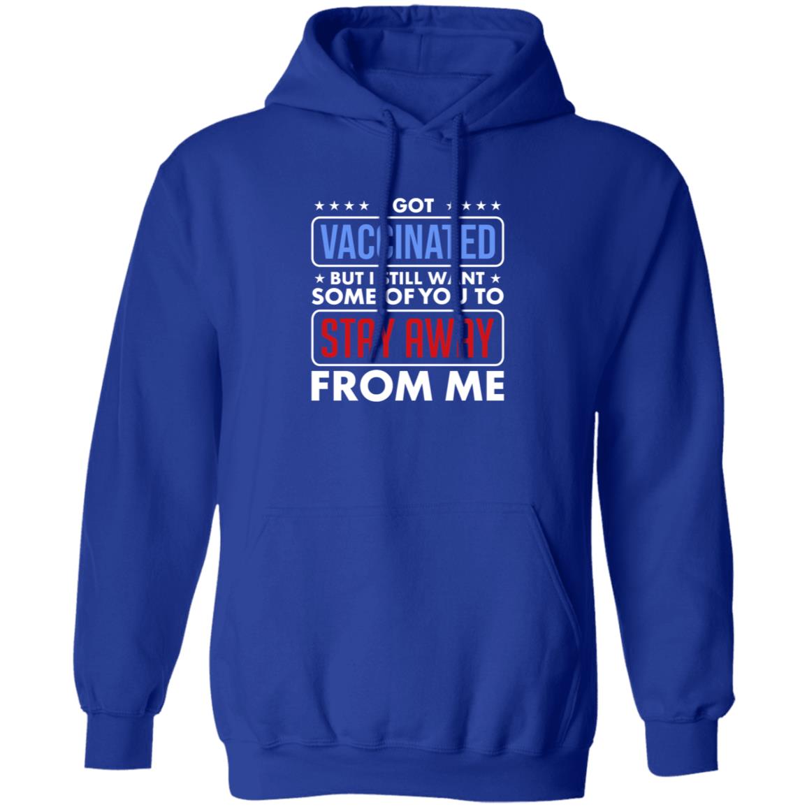 I Got Vaccinated But I Still Want Some Of You To Stay Away From Me Shirt Hoodie Just Love Store - Teechipus