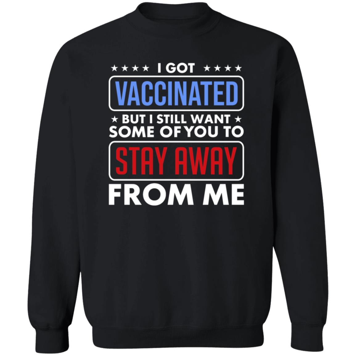 I Got Vaccinated But I Still Want Some Of You To Stay Away From Me Shirt Hoodie Just Love Store - Teechipus