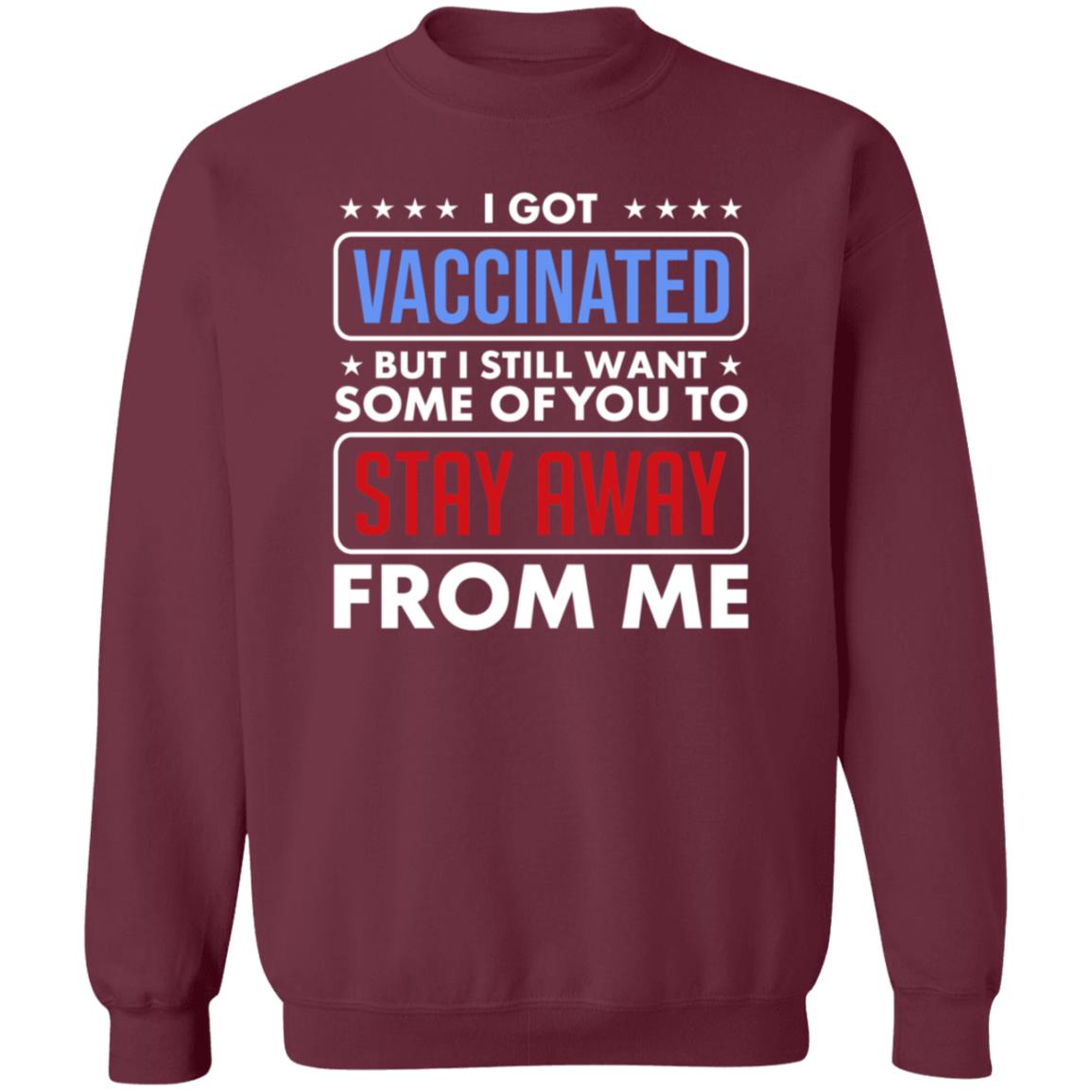 I Got Vaccinated But I Still Want Some Of You To Stay Away From Me Shirt Hoodie Just Love Store - Teechipus