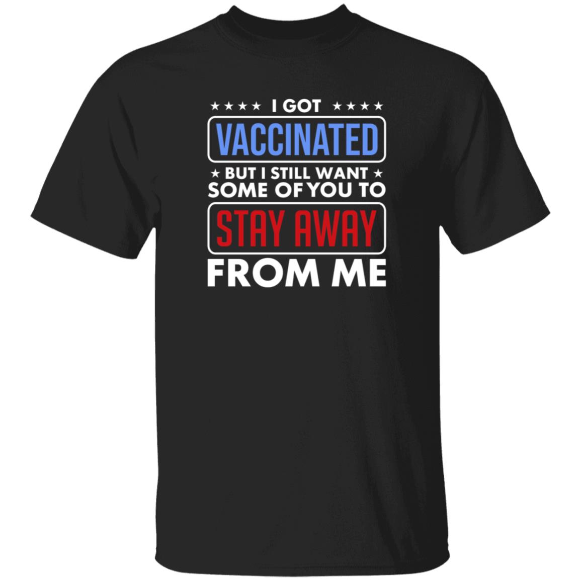 I Got Vaccinated But I Still Want Some Of You To Stay Away From Me Shirt Hoodie Just Love Store - Teechipus