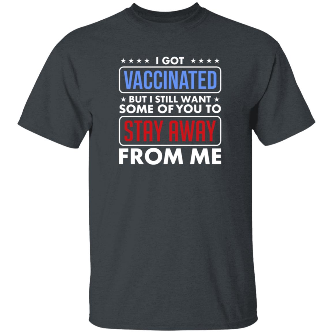 I Got Vaccinated But I Still Want Some Of You To Stay Away From Me Shirt Hoodie Just Love Store - Teechipus