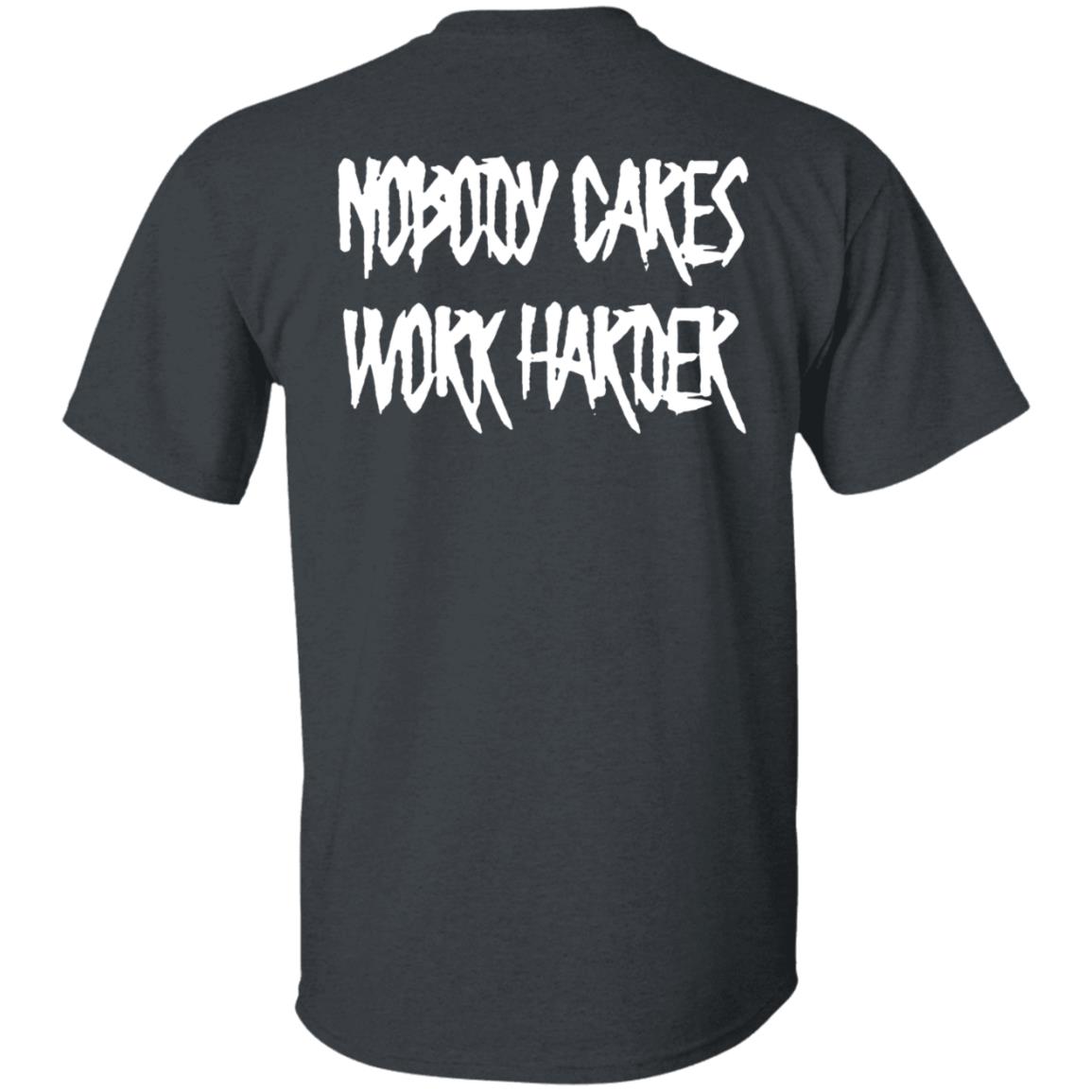 Ironsanctuarys Merch Nobody Cares Work Harder Shirt - Teechipus