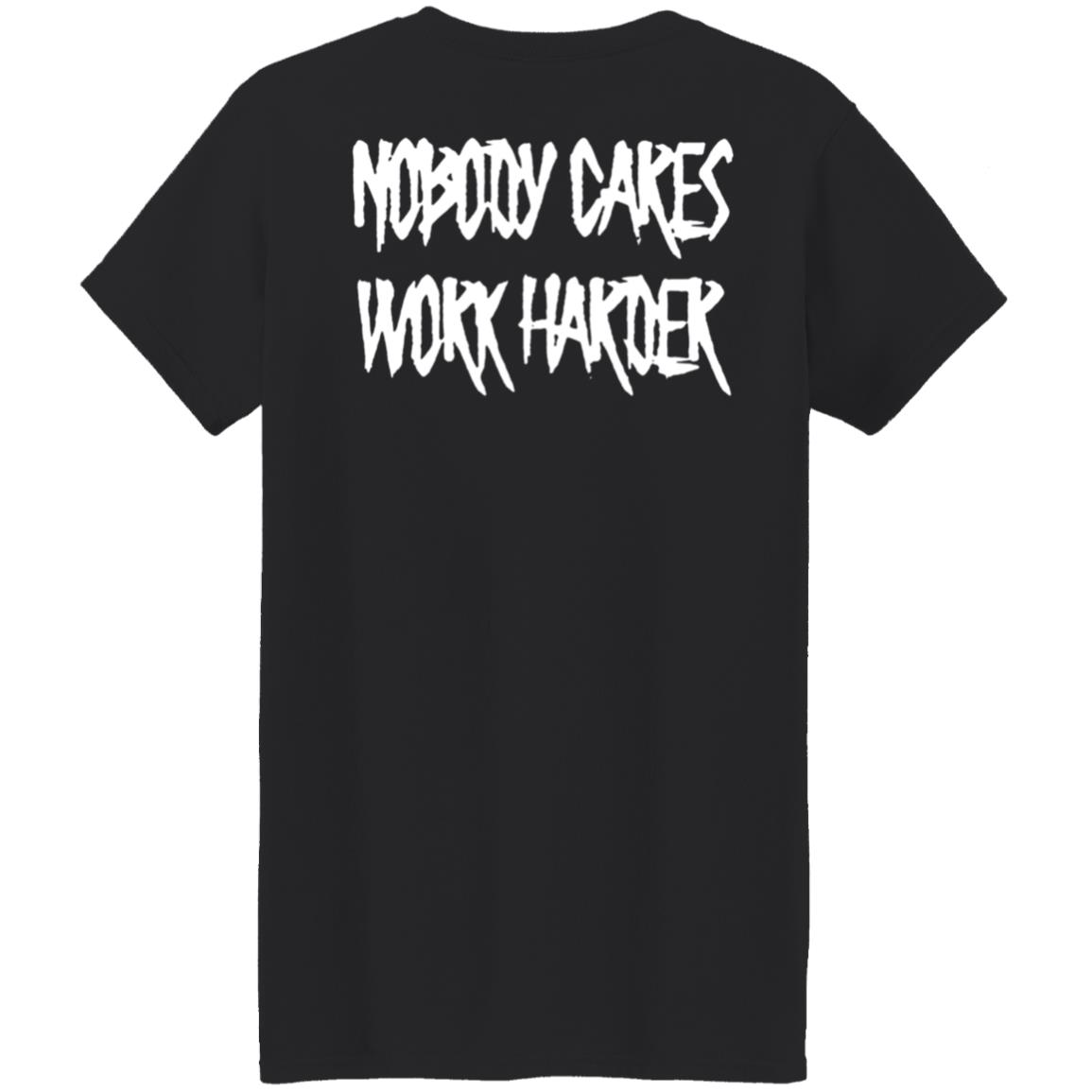 Ironsanctuarys Merch Nobody Cares Work Harder Shirt - Teechipus