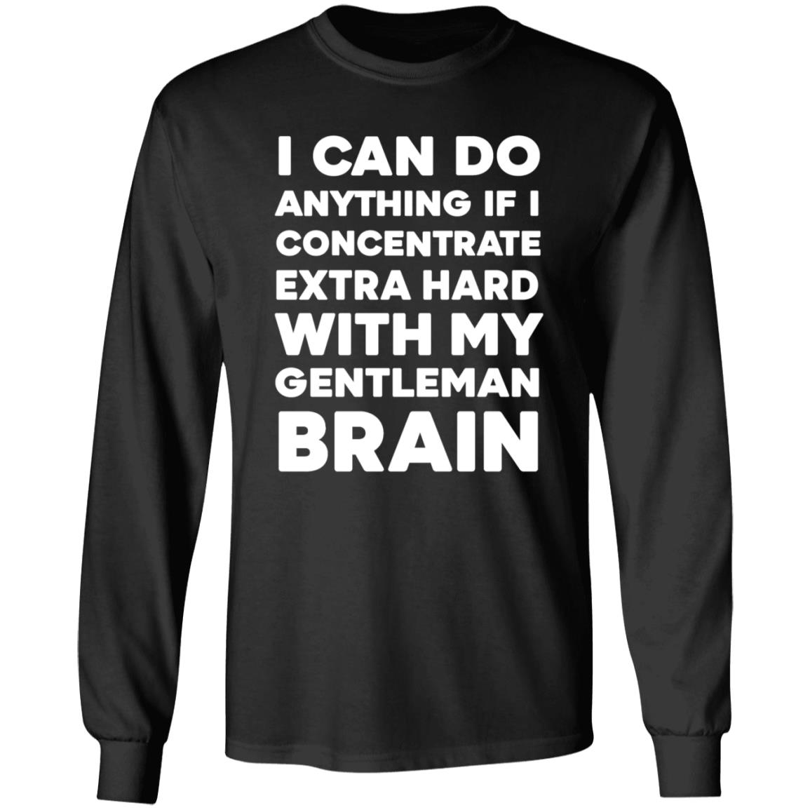 I Can Do Anything If I Concentrate Extra Hard Shirt Gentleman Brain Shirt Hoodie Sweatshirt - Teechipus