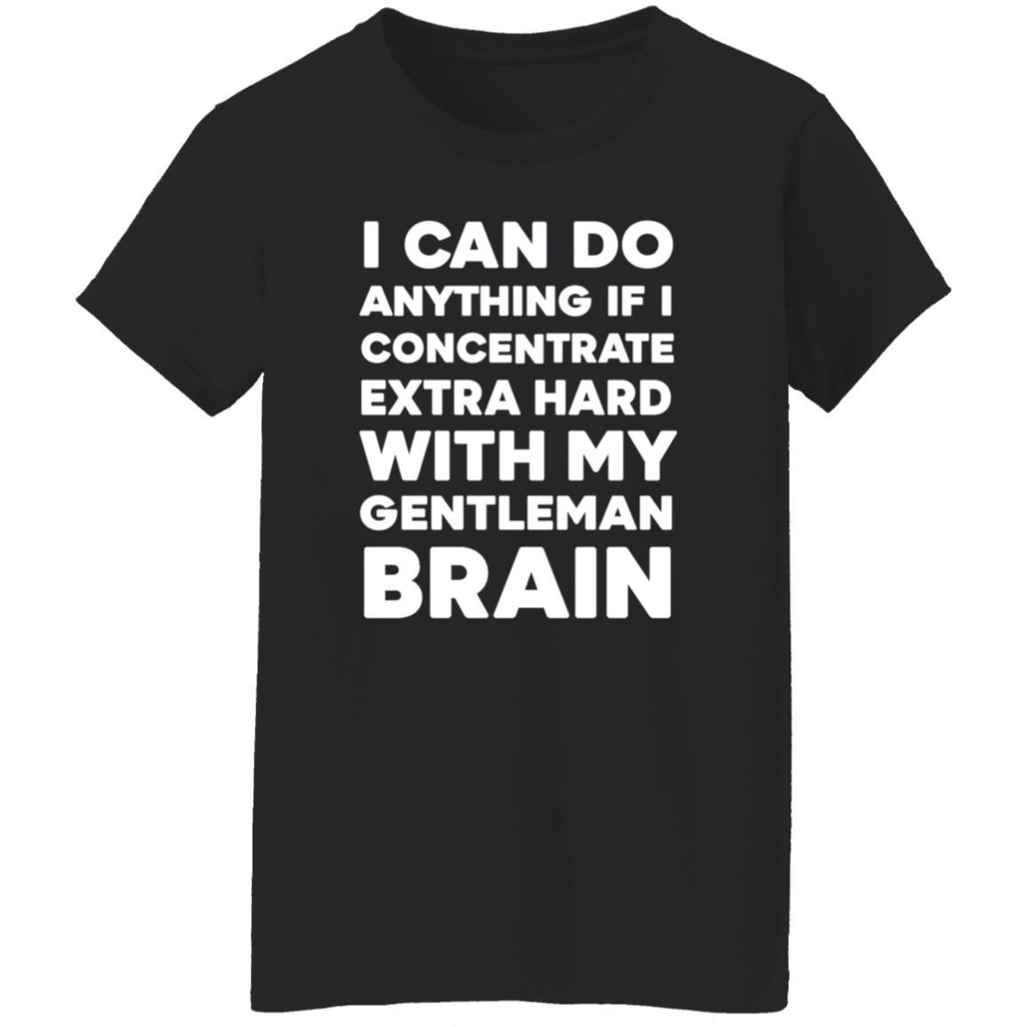 I Can Do Anything If I Concentrate Extra Hard Shirt Gentleman Brain Shirt Hoodie Sweatshirt - Teechipus