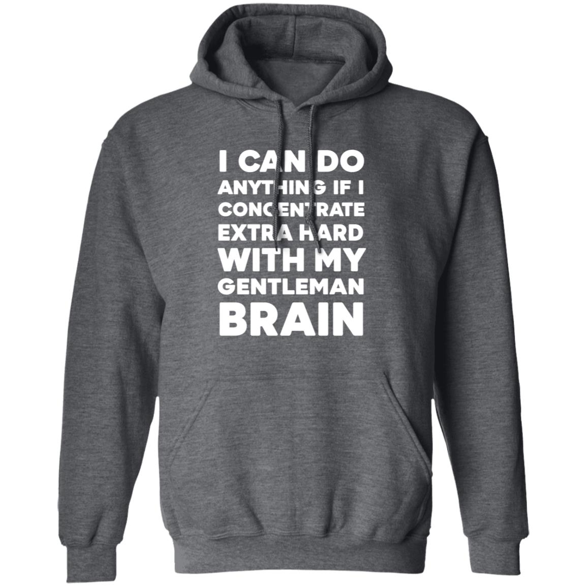 I Can Do Anything If I Concentrate Extra Hard Shirt Gentleman Brain Shirt Hoodie Sweatshirt - Teechipus