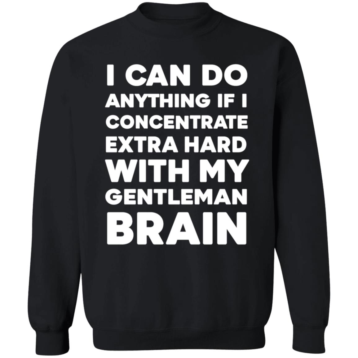 I Can Do Anything If I Concentrate Extra Hard Shirt Gentleman Brain Shirt Hoodie Sweatshirt - Teechipus