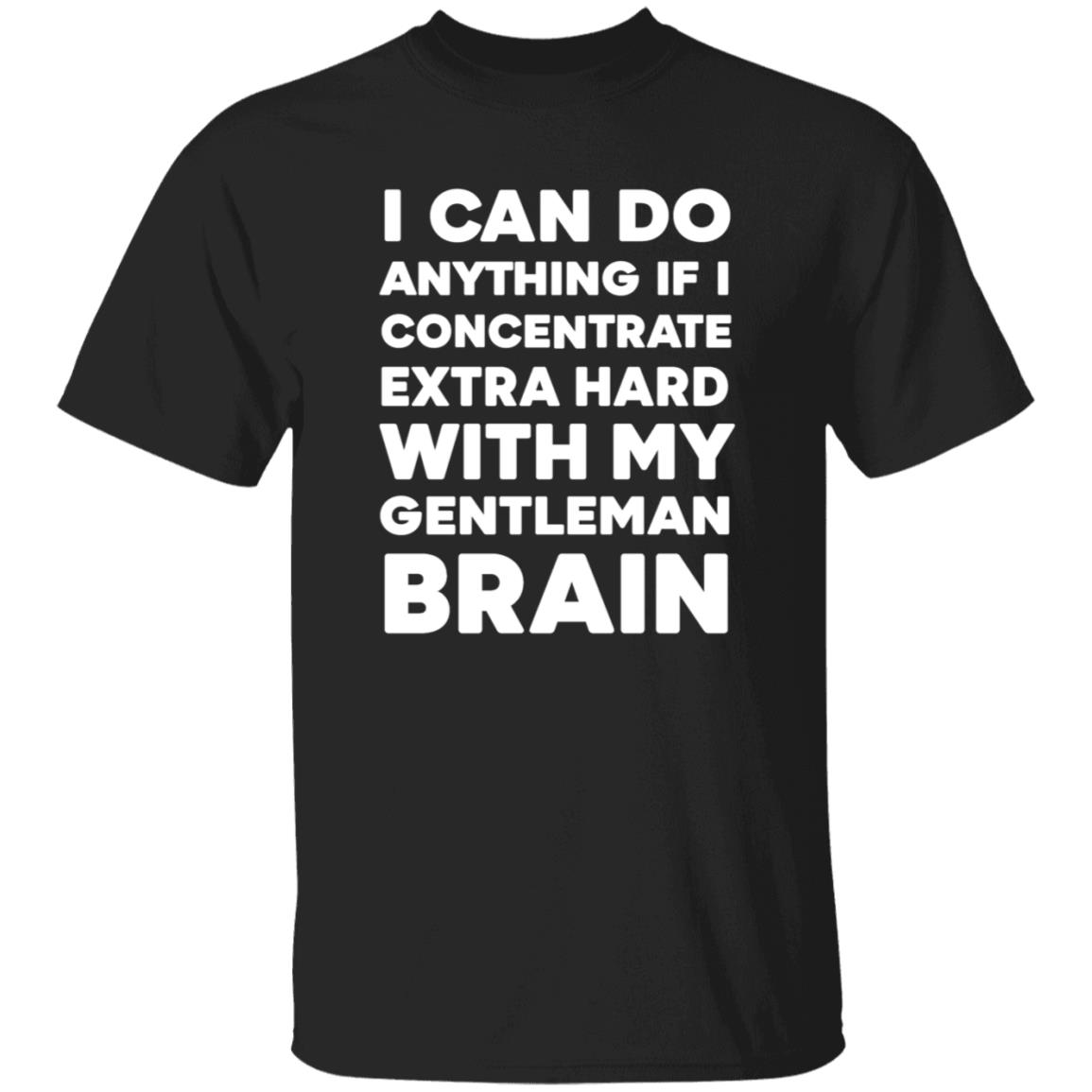 I Can Do Anything If I Concentrate Extra Hard Shirt Gentleman Brain Shirt Hoodie Sweatshirt - Teechipus