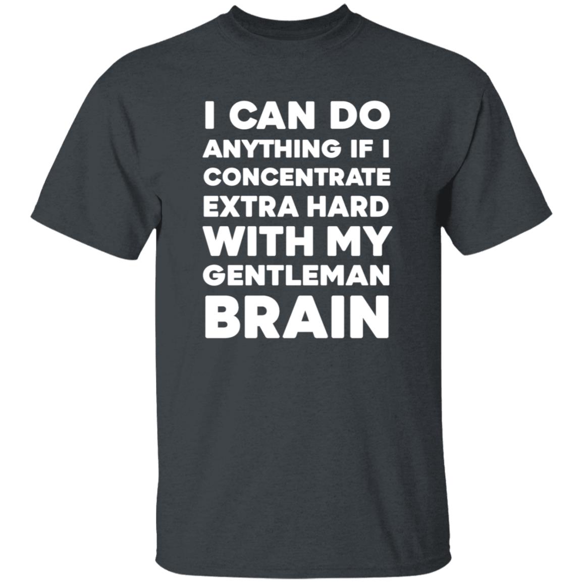 I Can Do Anything If I Concentrate Extra Hard Shirt Gentleman Brain Shirt Hoodie Sweatshirt - Teechipus