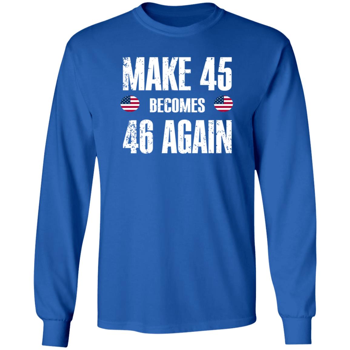 American Make 45 Become 46 Again Shirt Hoodie Sweatshirt - Teechipus
