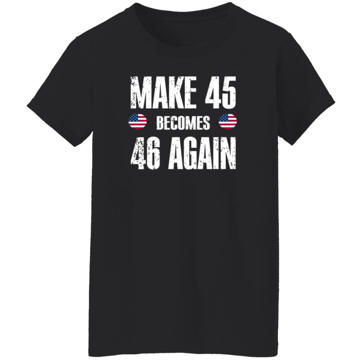 American Make 45 Become 46 Again Shirt Hoodie Sweatshirt - Teechipus