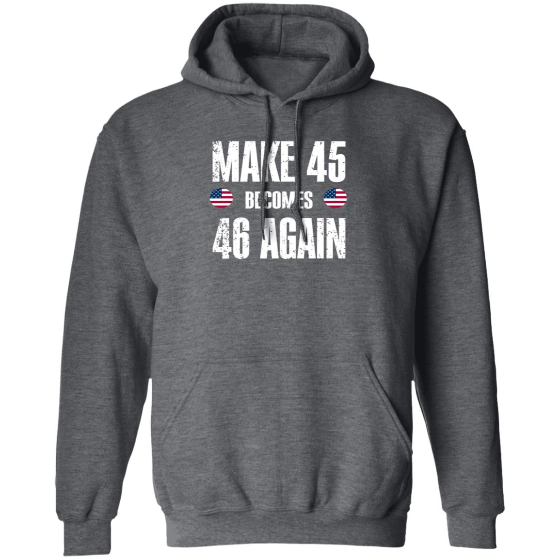 American Make 45 Become 46 Again Shirt Hoodie Sweatshirt - Teechipus