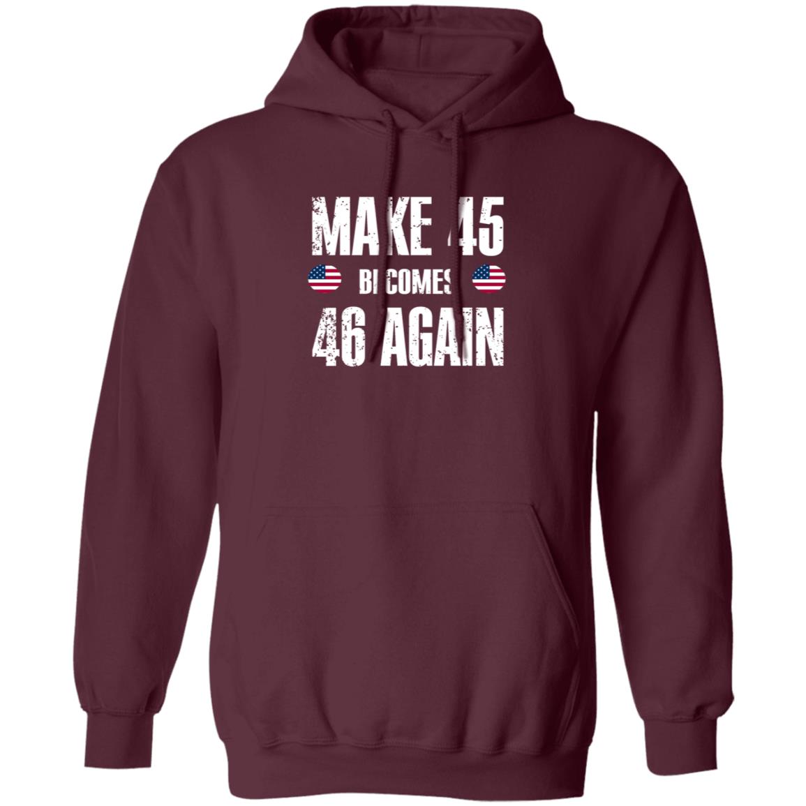 American Make 45 Become 46 Again Shirt Hoodie Sweatshirt - Teechipus