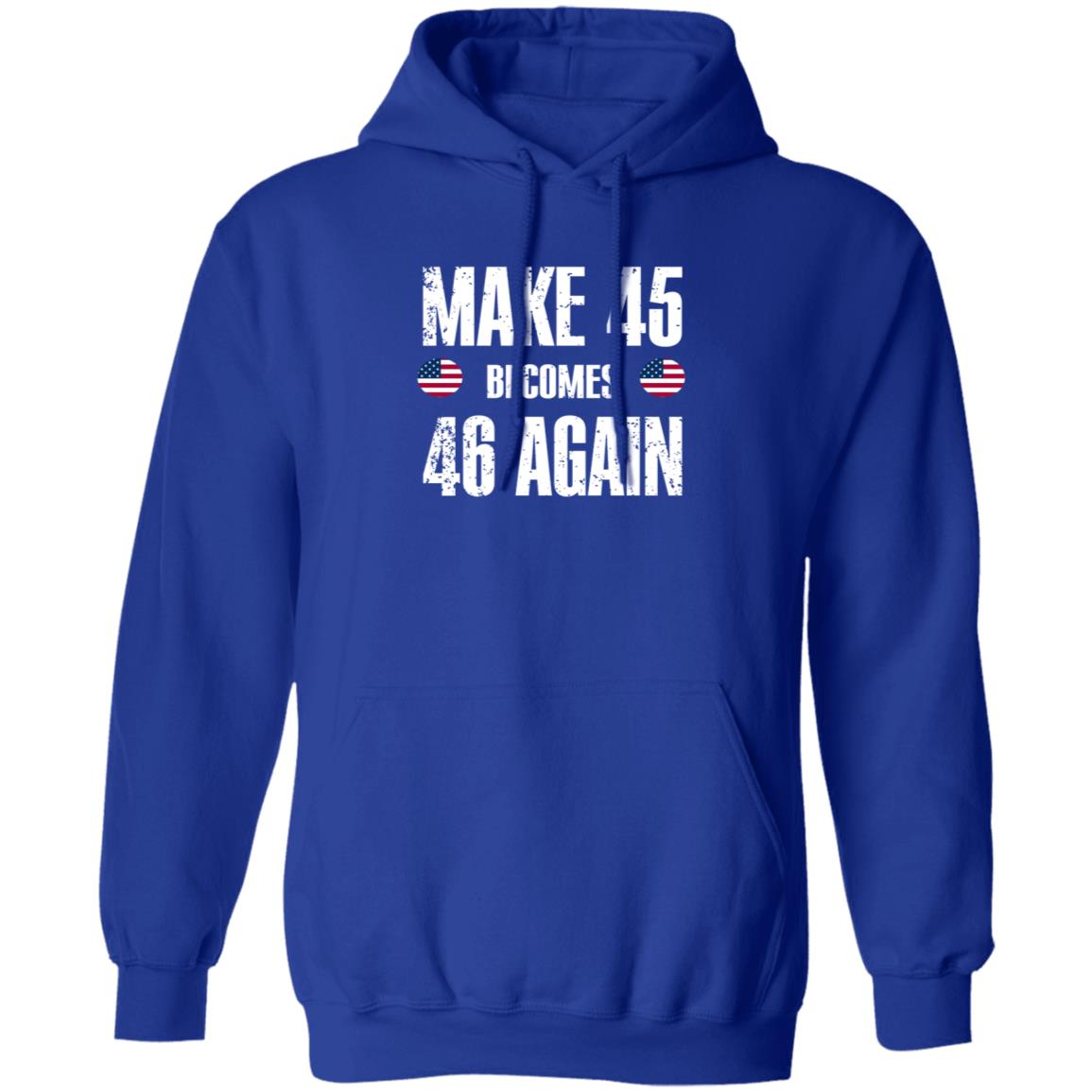 American Make 45 Become 46 Again Shirt Hoodie Sweatshirt - Teechipus